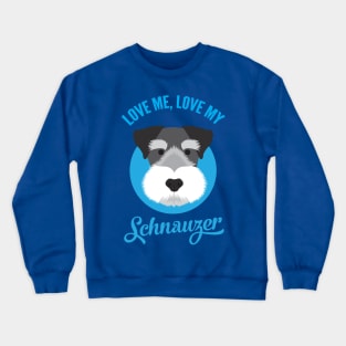 Love Me , Love My Schnauzer Crewneck Sweatshirt